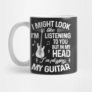 I Might Look Like I'm Listening To You Funny Guitar Mug